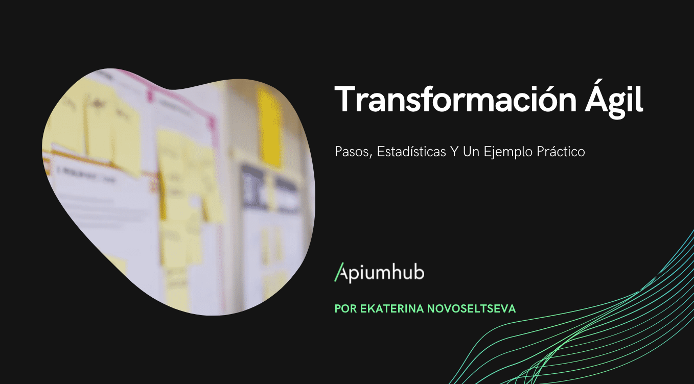 Transformación Ágil: Pasos, Estadísticas Y Un Ejemplo Práctico