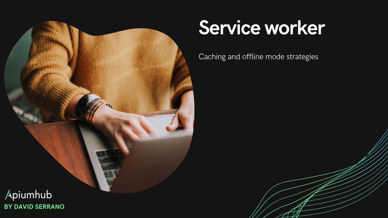 Service Worker: Caching And Offline Mode Strategies | Apiumhub