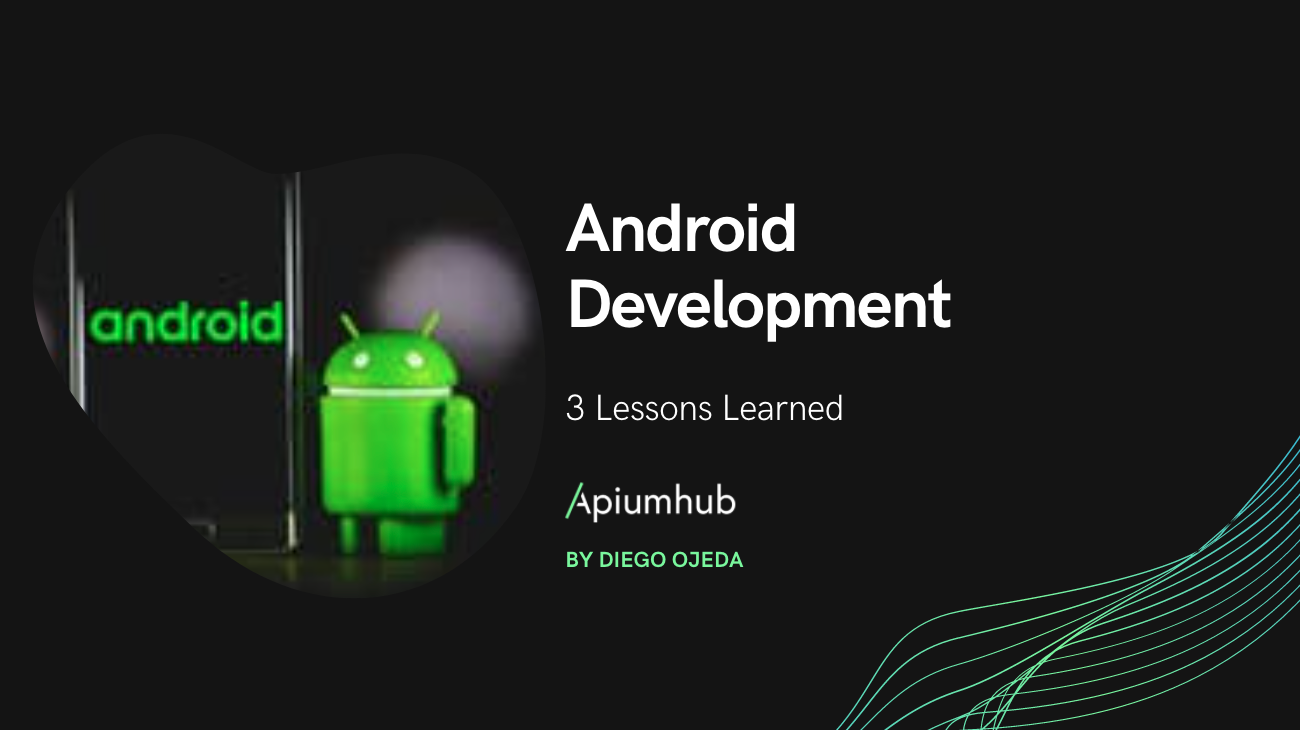 Android Development 3 Lessons Learned apiumhub