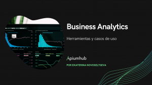 Business analytics Herramientas y casos de uso apiumhub