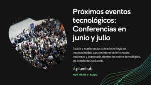Próximos eventos tecnológicos: Conferencias en junio y julio