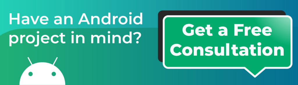 Have an Android Project in mind? Get a free consultation