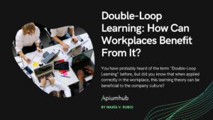 Double-loop learning: how can workplaces benefit from it?