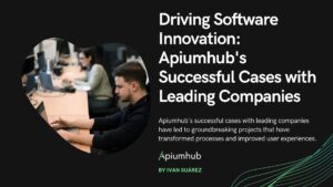 Driving software innovation: Apiumhub´s successful cases with leading companies