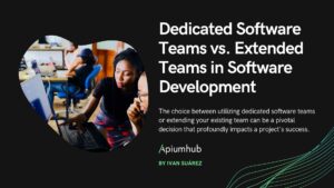 Dedicated Software Teams vs. extended teams in software development