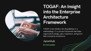 TOGAF: An Insight into the Enterprise Architecture Framework