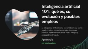 Inteligencia artificial 101: qué es, su evolución y posibles empleos