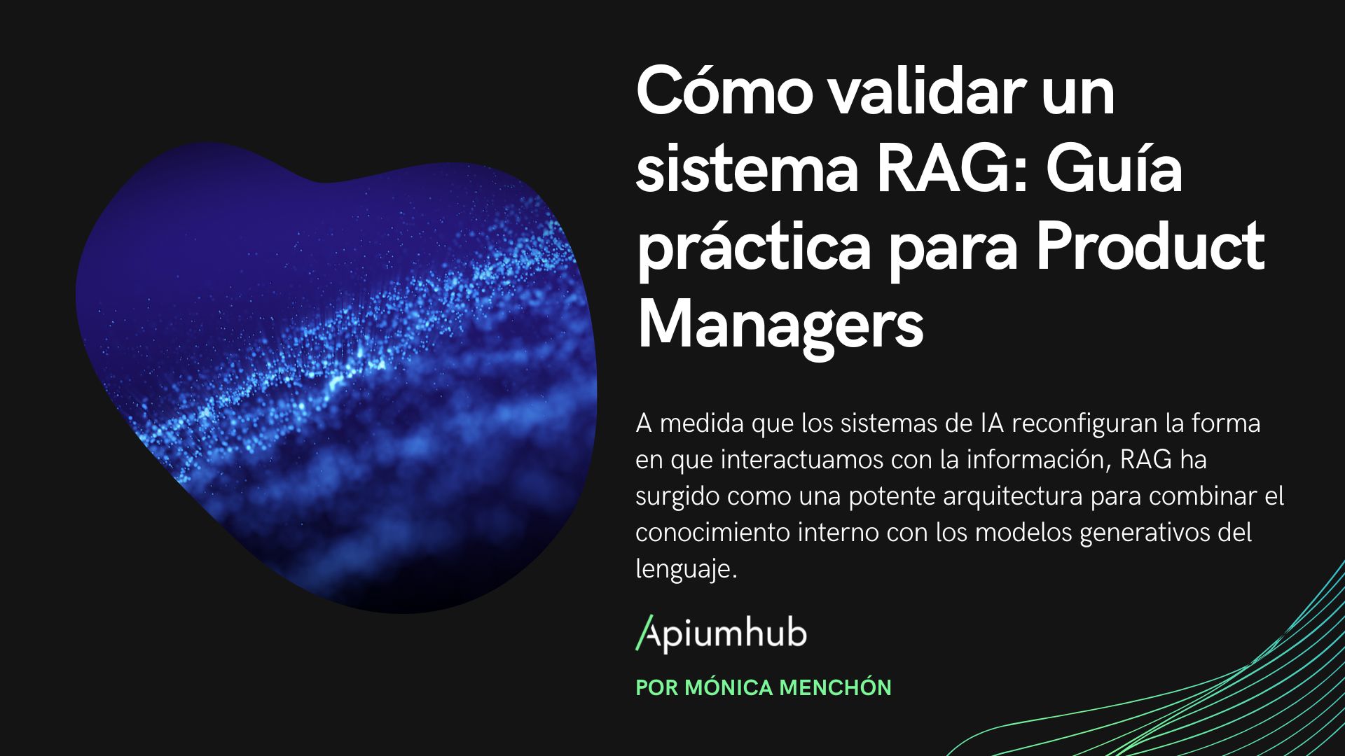 Cómo validar un sistema RAG: Guía práctica para Product Managers 2 Cómo validar un sistema RAG: Guía práctica para Product Managers