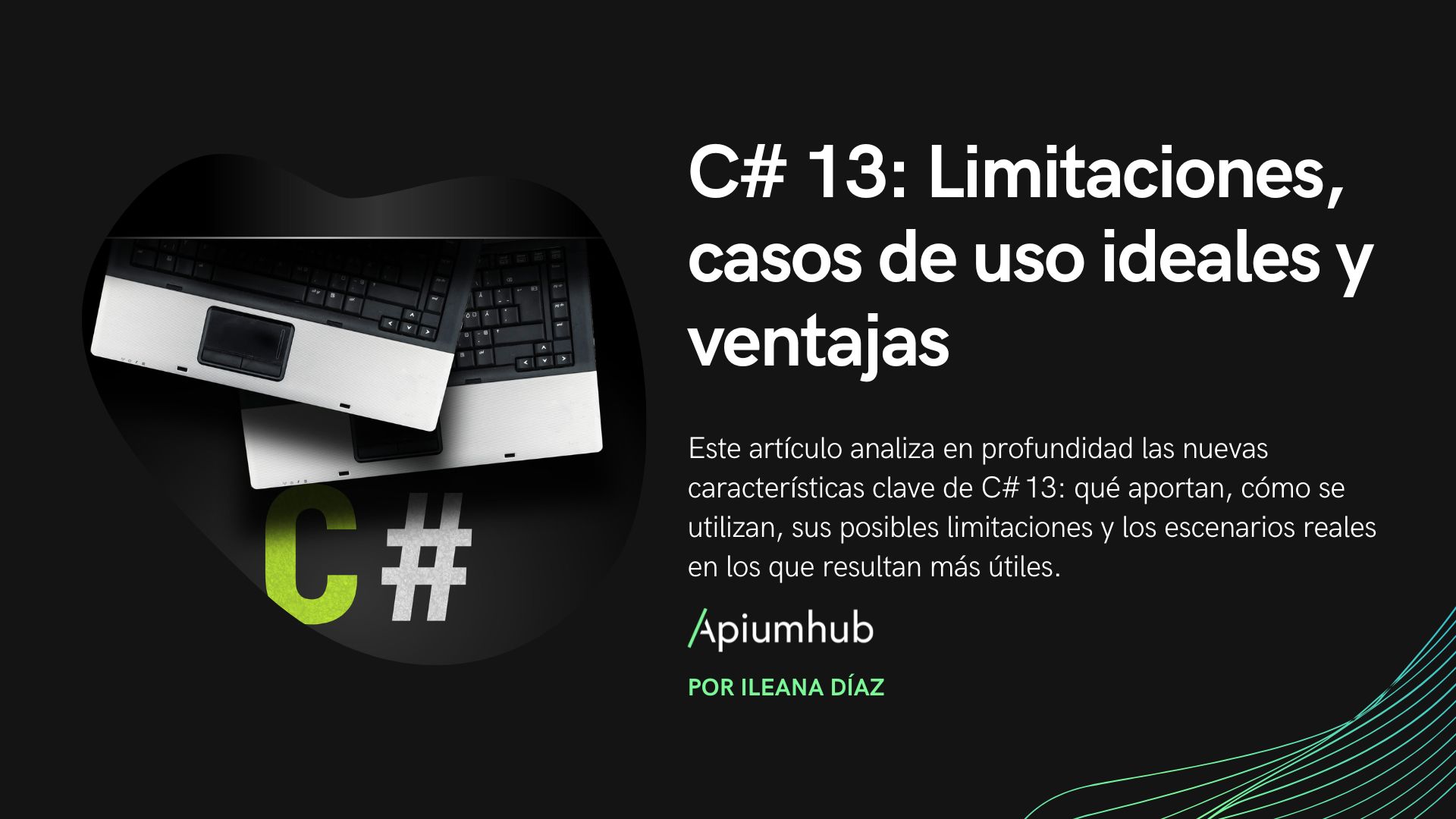 C# 13 Limitaciones, casos de uso ideales y ventajas