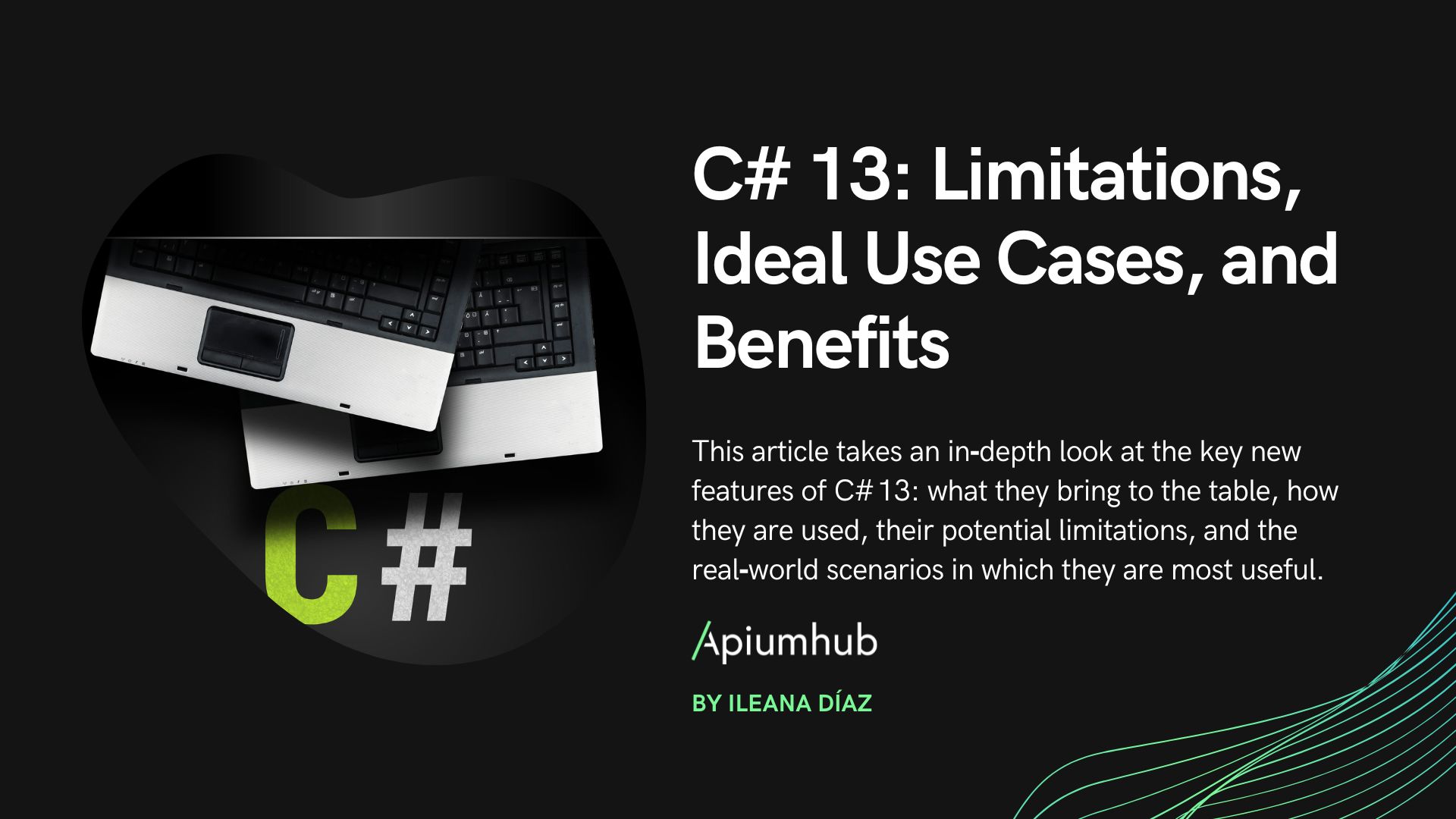 C# 13 Limitations, Ideal Use Cases, and Benefits